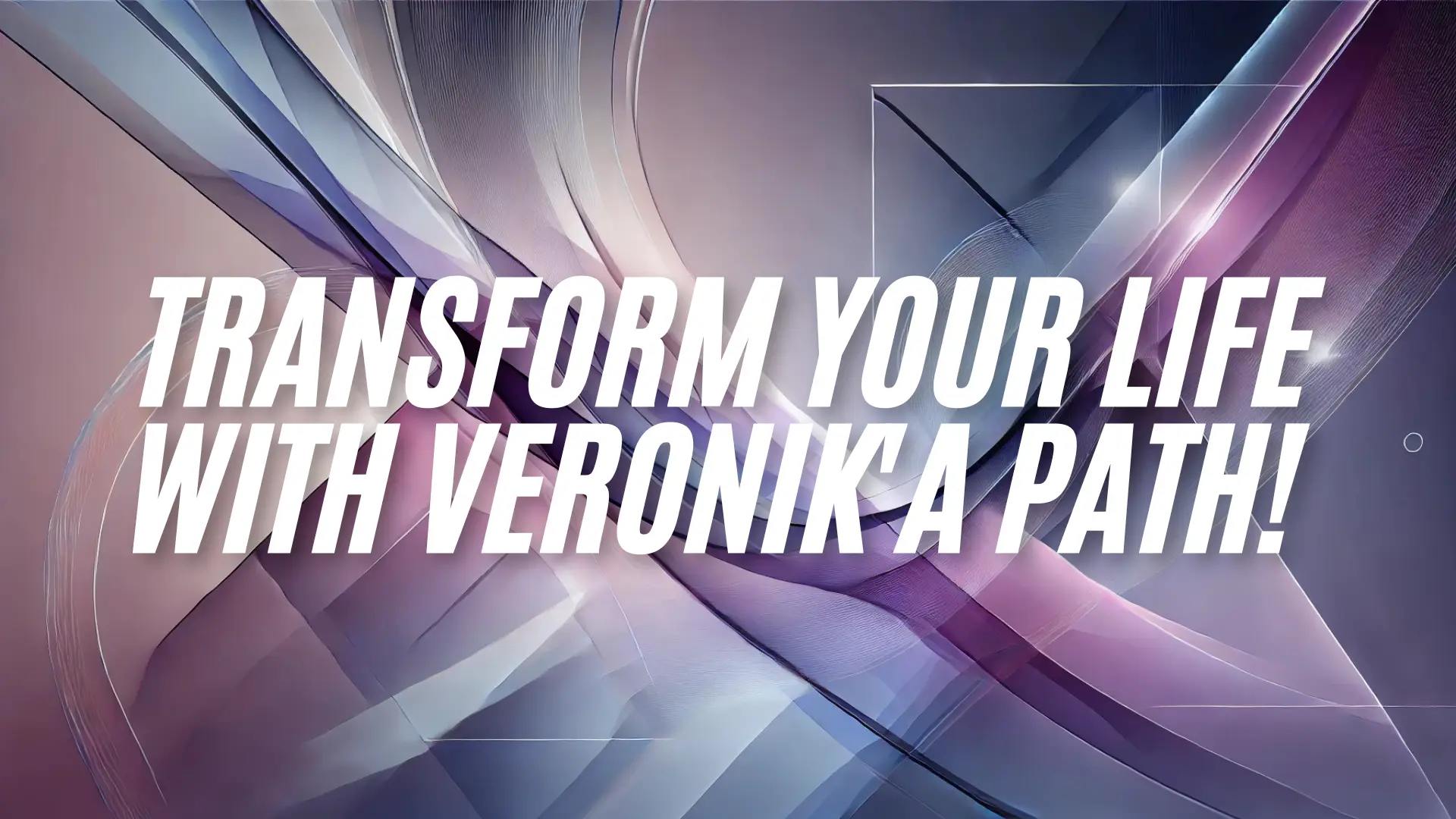 Dynamic abstract banner with flowing light shapes and bold white text reading "Transform Your Life with Veronik’A Path!"