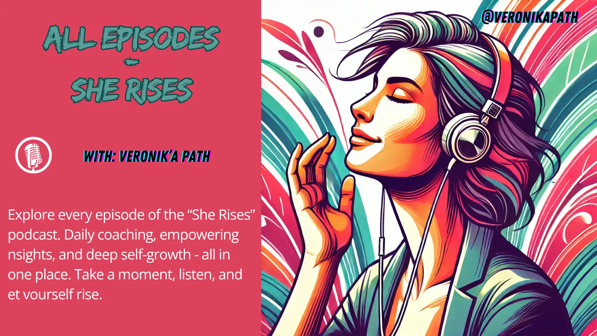 Illustration promoting all episodes of the “She Rises” podcast by Veronik’a Path, featuring a woman with headphones and colorful abstract waves.