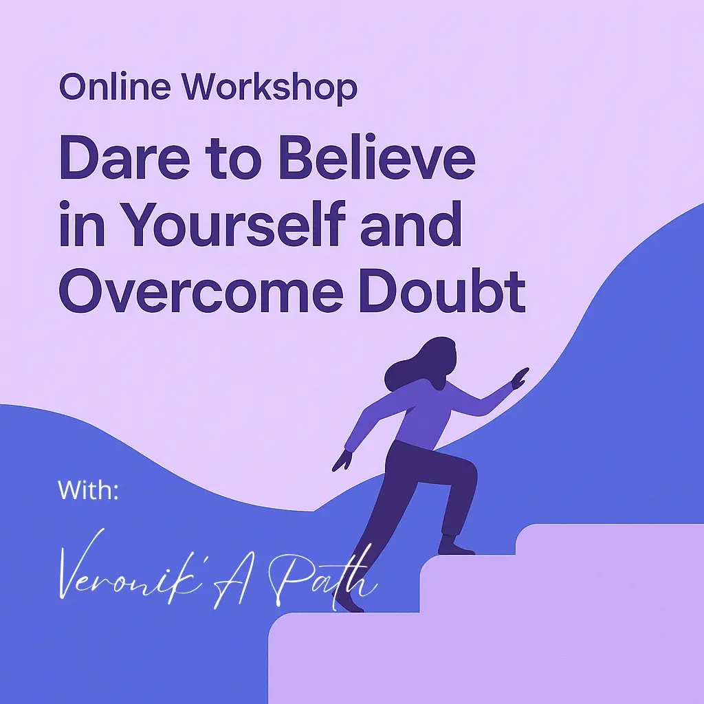 Online Workshop - Dare to Believe in Yourself and Overcome Doubt with Veronik’A Path, helping participants boost confidence and overcome self-doubt through guided meditation and personal development.